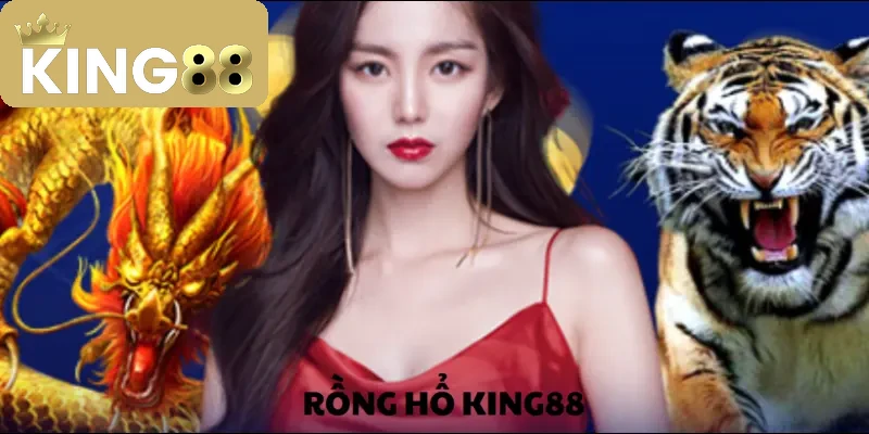 Rồng Hổ KING88 – Trò chơi bài đỉnh cao đáng trải nghiệm 1 Rồng Hổ KING88 – Trò chơi bài đỉnh cao đáng trải nghiệm
